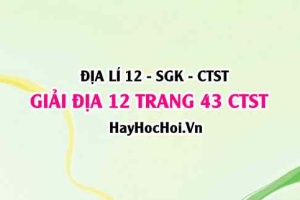 Giải Địa lí 12 trang 43 Chân trời sáng tạo SGK